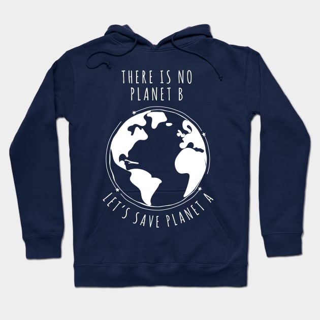 There is no planet B - Let's save planet A I climate change design Hoodie by emmjott